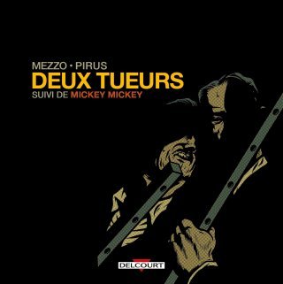 Deux Tueurs, Suivi de Mickey Mickey - Par Michel Pirus & Mezzo - Ed. Delcourt 