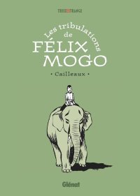 Les Tribulations de Félix Mogo de Christian Cailleaux : un éloge de la fuite 