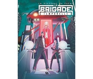 La Brigade Temporelle, Le visiteur du futur, Tomes 1 à 3 - Par Descraques & Lapeyre - Ankama