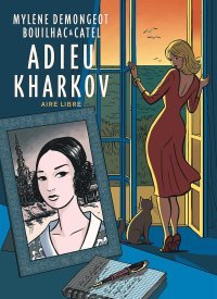 Adieu Kharkov - Par Bouilhac & Catel d'après le livre de M. Demongeot - Dupuis