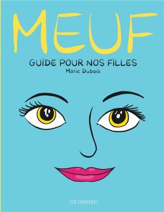 Meuf, guide pour nos filles - Par Marie Dubois - Éd. Le Lombard