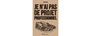 Je n'ai pas de projet professionnel – Par David Snug – Éditions Même pas mal