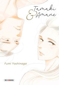 Tamaki & Amane - Par Fumi Yoshinaga - Soleil Manga