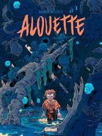 Alouette - Par Andréa Delcorte - Ed. Glénat