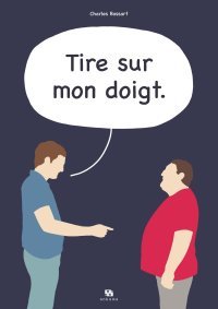 Tire sur mon doigt - Par Charles Bossart - Éd. Ankama