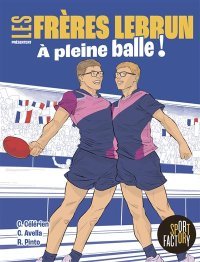 Les Frères Lebrun, à pleine balle : de la table familiale aux médailles olympiques