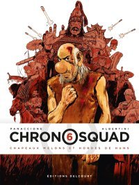 Chronosquad T. 6 : Chapeaux melons et hordes de Huns - Par Giorgio Albertini et Gregory Panaccione - Delcourt