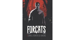 Forçats. T.1 Dans l'enfer du bagne - F. Bedouel et P. Perna - Les Arènes