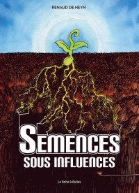 Semences sous influences - Par Renaud de Heyn - Éd. La Boîte à bulles