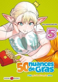 50 Nuances de gras : L'elfe qui aimait trop les frites T. 4 & T. 5 - Par Synecdoche - Doki Doki