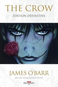 The Crow - Edition Définitive - Par James O'Barr - Ed. Delcourt Comics