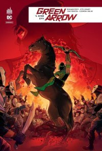 Green Arrow Rebirth T4 - Par Benjamin Percy & Collectif - Urban Comics