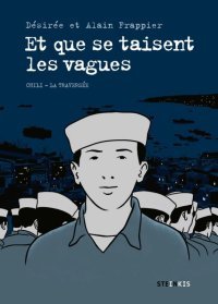 Et que se taisent les vagues. Chili, la traversée – Désirée et Alain Frappier – Steinkis