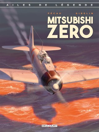 Ailes de Légende T.2 : Mitsubishi Zéro - Par Jean-Pierre Pécau & Christophe Gibelin – Ed. Delcourt