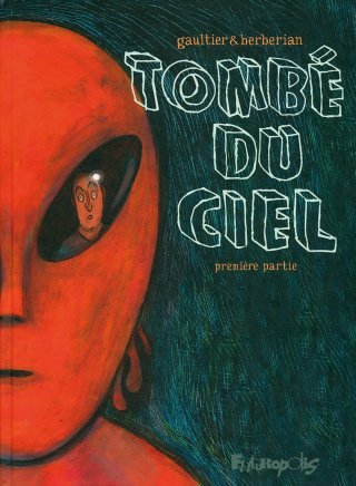 Tombé du ciel T1 – Par Gaultier & Berberian – Futuropolis