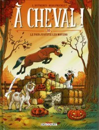 À Cheval ! T. 10, Le Foin justifie les moyens - Par Dufreney & Miss Prickly - Ed. Delcourt