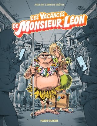 Monsieur Léon T. 2 : Les Vacances de monsieur Léon - Par Julien Solé & Arnaud Le Gouefflec - Edition Fluide Glacial 
