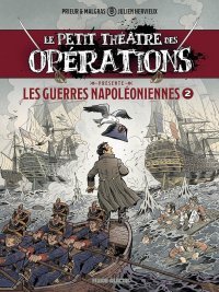 Le Petit Théâtre des Opérations Présente Les Guerres napoléoniennes T. 2 Par Julien Hervieux – Vincent Prieur & Camille Malgras – Fluide Glacial