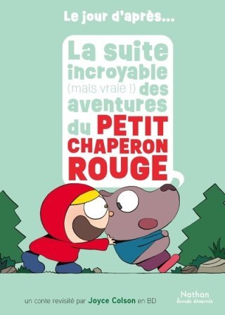 La suite incroyable (mais vraie !) des aventures du petit chaperon rouge - Par Joyce Colson