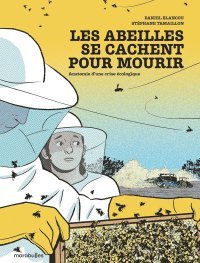 Les abeilles se cachent pour mourir : Anatomie d'une crise écologique