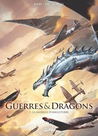 Guerres & Dragons T.1 - La Bataille d'Angleterre - Par Nicolas Jarry, David Courtois & Vax – Editions Soleil