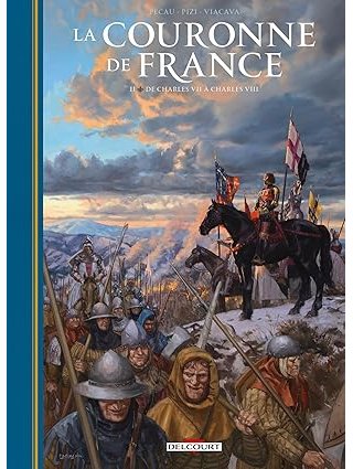 La Couronne de France T. 2 : De Charles VII à Charles VIII - Par Pécau, Pizi & Viacava – Ed. Delcourt