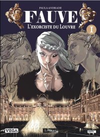 Fauve – L'Exorciste du Louvre T. 1 – Par Paula Andrade – Vega / Le Louvre