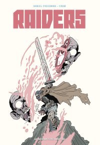 Raiders, trouver la paix intérieure – Par Daniel Freedman & Crom – Éd. Humanoïdes Associés