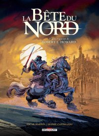 La Bête du Nord : La Cité des mensonges - Par Oscar Martin & Leonel Castellani – Ed. Delcourt