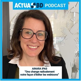 Ainara Ipas : « Ono va changer radicalement notre façon d'éditer les webtoons » [PODCAST]