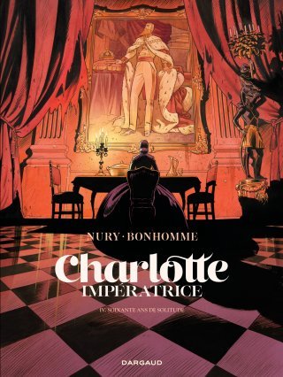 Charlotte impératrice T. 4, Soixante ans de solitude – Par Fabien Nury & Matthieu Bonhomme – Ed. Dargaud