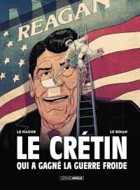 Le crétin qui a gagné la guerre froide - Par Le Naour & Le Bihan - Éd. Grand Angle