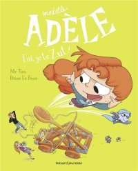 Mortelle Adèle ; T. 18 : « Toi, je te zut ! » - Par Mr Tan et Diane Le Feyer - Bayard Jeunesse