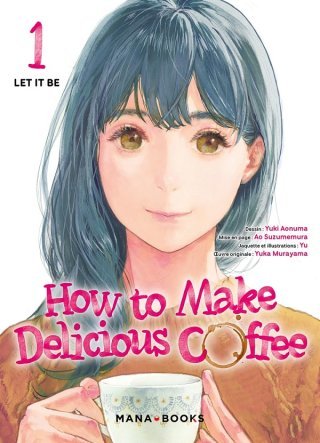 How to make delicious coffee T1 - Par Aonuma & Suzumemura - Éd. Mana Books