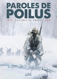 Paroles de poilus : Lettres et carnets du front (1914-1918) - par Jean-Pierre Guéno - Ed. Soleil
