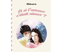 Et si l'amour c'était aimer ? - Par Fabcaro - 6 Pieds Sous Terre