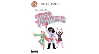 La Ligue des super féministes – par Mirion Malle – La Ville Brûle