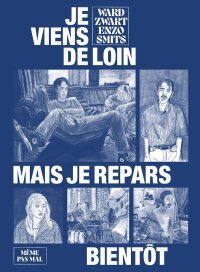 Je viens de loin mais je repars bientôt - Par Ward Zwart et Enzo Smits - Même Pas Mal 