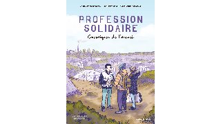 Profession solidaire, chroniques de l'accueil – Par Jean-François Corty, Jérémie Dres et Marie-Ange Rousseau – Éd. Les Escales & Steinkis