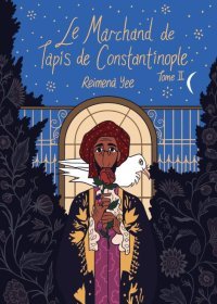 Le Marchand de tapis de Constantinople T. 2 - Par Reimena Yee - Ed. Kinaye