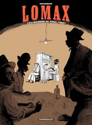 Lomax, collecteurs de folk songs – Par Frantz Duchazeau – Dargaud
