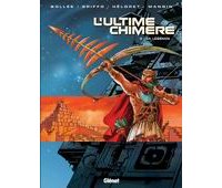 l'Ultime chimère, T3 : La Légende - Par LF Bollée, Griffo, Héloret et Mangin - Glénat