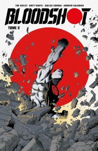 Bloodshot T. 2 - Par Tim Seeley - Brett Booth & Adelso Corona - Bliss Comics - Collection Valiant