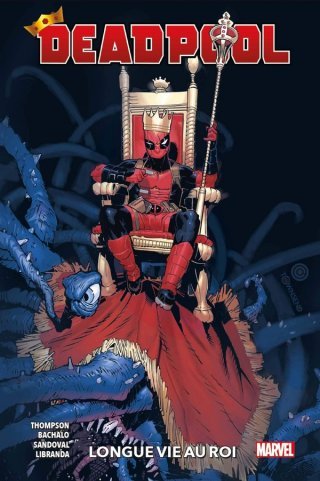 Deadpool : Longue vie au roi – Par Kelly Thompson, Chris Bachalo, Gerardo Sandoval & Kevin Libranda – Panini Comics