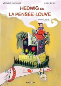 Hedwig ou la Pensée-Louve - Par Véronique Emmenegger et Wanda Dufner - Editions Antipodes