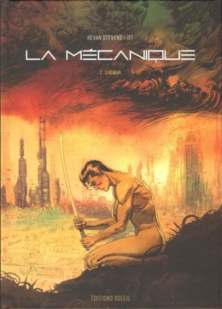 La Mécanique T.2 : Chamka - Par Kevan Stevens & Jef - Ed. Soleil