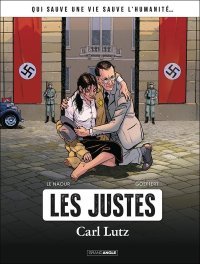 Les Justes. Carl Lutz - Par Le Naour et Goepfert - Grand Angle