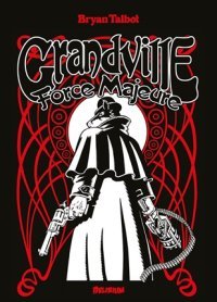Grandville : Force Majeure – Par Bryan Talbot – Édition Delirium