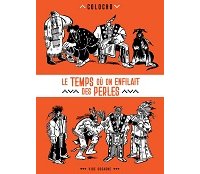 "Le Temps où on enfilait des perles" de Colocho (Vide Cocagne) : la recherche d'un temps perdu