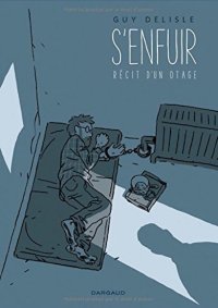 S'enfuir. Récit d'un otage - Par Guy Delisle - Dargaud
